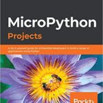 خرید و دانلود نسخه کامل کتاب MicroPython Projects: A do-it-yourself guide for embedded developers to build a range of applications using Python –  Pdf
