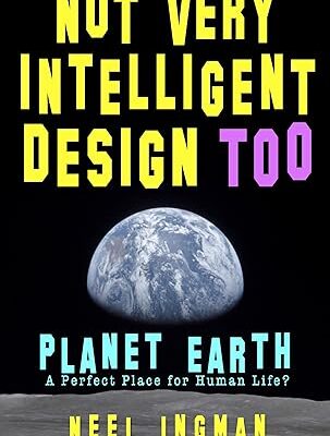 خرید و دانلود نسخه کامل کتاب Not Very Intelligent Design Too: Planet Earth, a perfect place for human life – Pdf