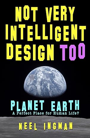 خرید و دانلود نسخه کامل کتاب Not Very Intelligent Design Too: Planet Earth, a perfect place for human life – Pdf_683b652b2a969.jpeg خرید و دانلود نسخه کامل کتاب Not Very Intelligent Design Too: Planet Earth, a perfect place for human life – Pdf