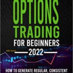 خرید و دانلود نسخه کامل کتاب Options Trading for Beginners: How to Generate Regular, Consistent Weekly Income Without Taking Big Risk, Even if You [2021] –  +  pdf