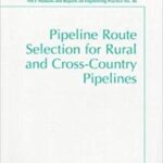 خرید و دانلود نسخه کامل کتاب Pipeline Route Selection for Rural and Cross-Country Pipelines (ASCE MANUAL AND REPORTS ON ENGINEERING PRACTICE)