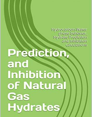 خرید و دانلود نسخه کامل کتاب Prediction, and Inhibition of Natural Gas Hydrates: Hydrocarbon-Water phase behavior, Hydrate Prediction and Inhibition calculations – + Pdf