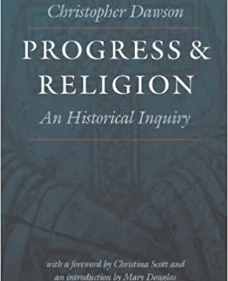 خرید و دانلود نسخه کامل کتاب Progress and Religion: An Historical Inquiry (Worlds of Christopher Dawson) –  PDF