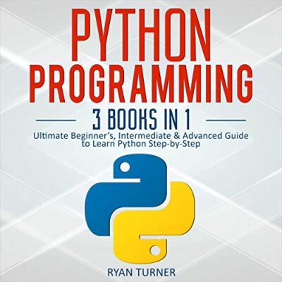 خرید و دانلود نسخه کامل کتاب Python Programming: 3 Books in 1: Ultimate Beginner’s, Intermediate & Advanced Guide – + pdf