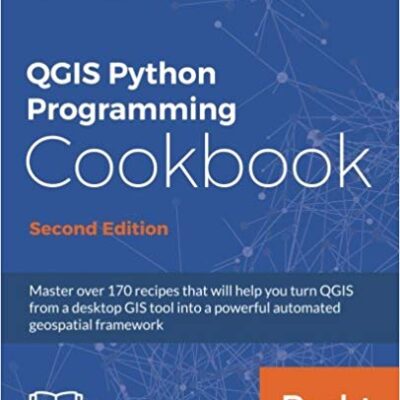 خرید و دانلود نسخه کامل کتاب QGIS Python Programming Cookbook 2rd Edition