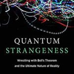 خرید و دانلود نسخه کامل کتاب Quantum Strangeness: Wrestling with Bell’s Theorem and the Ultimate Nature of Reality (The MIT Press)