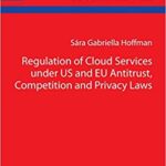 خرید و دانلود نسخه کامل کتاب Regulation of Cloud Services under US and EU Antitrust, Competition and Privacy Laws (Veröffentlichungen des Instituts für Energie- und Regulierungsrecht Berlin) New Edition –  PDF