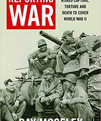 خرید و دانلود نسخه کامل کتاب Reporting War: How Foreign Correspondents Risked Capture, Torture and Death to Cover World War II