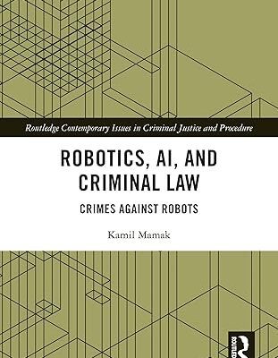خرید و دانلود نسخه کامل کتاب Robotics, AI and Criminal Law: Crimes Against Robots (Routledge Contemporary Issues in Criminal Justice and Procedure) –  PDF