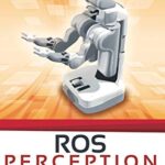خرید و دانلود نسخه کامل کتاب ROS Perception in 5 days: Entirely Practical Robot Operating System Training – Pdf