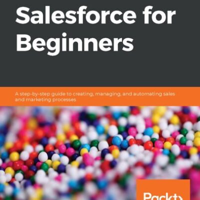 خرید و دانلود نسخه کامل کتاب Salesforce for Beginners: A step-by-step guide to creating, managing, and automating sales and marketing processes (2nd Edition) – + Pdf