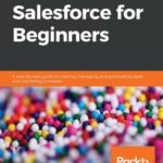 خرید و دانلود نسخه کامل کتاب Salesforce for Beginners: A step-by-step guide to creating, managing, and automating sales and marketing processes – Pdf