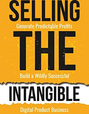 خرید و دانلود نسخه کامل کتاب Selling The Intangible : Turn Your Knowledge into Income. Generate Predictable Profits. Build a Wildly Successful Digital Product Business. Kindle Edition – + PDF