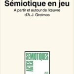 خرید و دانلود نسخه کامل کتاب Sémiotique en jeu: A partir et autour de l’œuvre d’A.J. Greimas (Actes Sémiotiques) (French Edition) –  PDF
