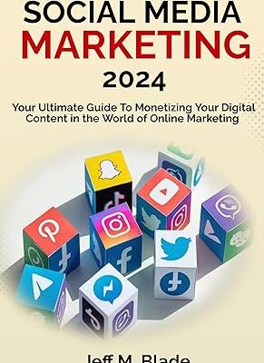 خرید و دانلود نسخه کامل کتاب SOCIAL MEDIA MARKETING 2024: Your Ultimate Guide to Monetizing Your Digital Content in the World of Online Marketing – + Pdf