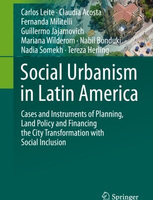 خرید و دانلود نسخه کامل کتاب Social Urbanism in Latin America: Cases and Instruments of Planning, Land Policy and Financing the City Transformation with Social Inclusion – PDF
