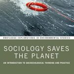خرید و دانلود نسخه کامل کتاب Sociology Saves the Planet: An Introduction to Socioecological Thinking and Practice (Routledge Explorations in Environmental Studies) – PDF