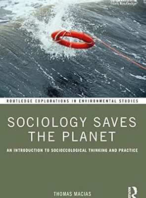 خرید و دانلود نسخه کامل کتاب Sociology Saves the Planet: An Introduction to Socioecological Thinking and Practice (Routledge Explorations in Environmental Studies) –  PDF