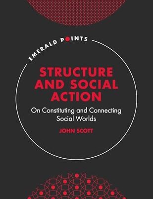 خرید و دانلود نسخه کامل کتاب Structure and Social Action: On Constituting and Connecting Social Worlds (Emerald Points)  –  PDF