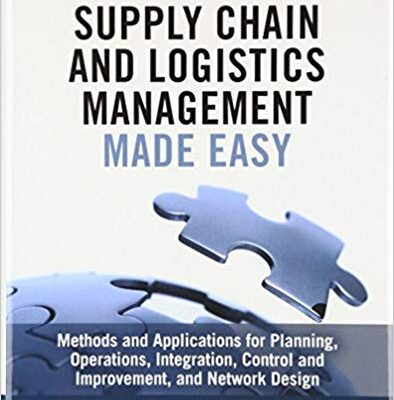 خرید و دانلود نسخه کامل کتاب Supply Chain and Logistics Management Made Easy Methods and Applications for Planning, Operations, Integration, Control and Improvement, and Network Design