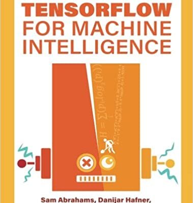 خرید و دانلود نسخه کامل کتاب TensorFlow for Machine Intelligence: A Hands-On Introduction to Learning Algorithms – Pdf