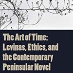 خرید و دانلود نسخه کامل کتاب The Art of Time: Levinas, Ethics, and the Contemporary Peninsular Novel – PDF