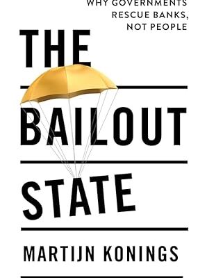 خرید و دانلود نسخه کامل کتاب The Bailout State: Why Governments Rescue Banks, Not People – + Pdf