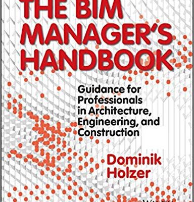 خرید و دانلود نسخه کامل کتاب The BIM Manager’s Handbook: Guidance for Professionals in Architecture, Engineering, and Construction