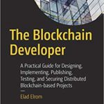 خرید و دانلود نسخه کامل کتاب The Blockchain Developer A Practical Guide for Designing, Implementing, Publishing, Testing, and Securing Distributed Blockchain-based Projects[2019] –  PDF