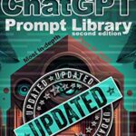 خرید و دانلود نسخه کامل کتاب The ChatGPT Prompt Library: Second Edition (Revised) (Artificial Intelligence Guides Book 5) – Pdf