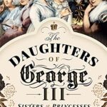 خرید و دانلود نسخه کامل کتاب The Daughters of George III: Sisters & Princesses –  PDF