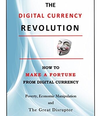 خرید و دانلود نسخه کامل کتاب The Digital Currency Revolution: How to Make a Fortune from Digital Currency (A Discourse on Poverty, Economic Manipulation and The Great Disruptor ? Digital Currency) – + pdf