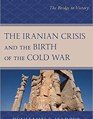 خرید و دانلود نسخه کامل کتاب The Iranian Crisis and the Birth of the Cold War: The Bridge to Victory