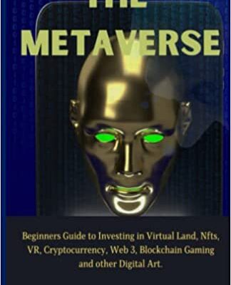خرید و دانلود نسخه کامل کتاب The Metaverse: Beginners Guide to Investing in Virtual Land, NFTs, VR, Cryptocurrency, Web 3, Blockchain Gaming and other Digital Art.[2021] –  +  pdf