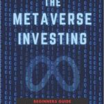 خرید و دانلود نسخه کامل کتاب The Metaverse Investing: Beginners Guide To Crypto Art, NFT’s, AR, VR, Web3, Digital Assets, Virtual Land in the Metaverse and The Next Big Thingb [2021] –  +  pdf