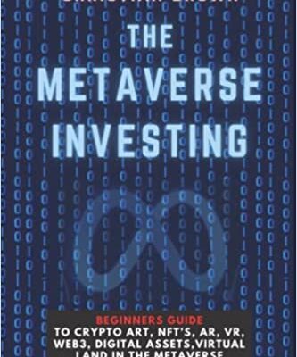 خرید و دانلود نسخه کامل کتاب The Metaverse Investing: Beginners Guide To Crypto Art, NFT’s, AR, VR, Web3, Digital Assets, Virtual Land in the Metaverse and The Next Big Thingb [2021] –  +  pdf