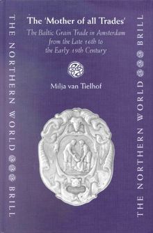 خرید و دانلود نسخه کامل کتاب The Mother of All Trades: The Baltic Grain Trade in Amsterdam from the Late 16th to the Early 19th Century – Pdf