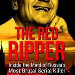 خرید و دانلود نسخه کامل کتاب The Red Ripper: Inside the Mind of Russia’s Most Brutal Serial Killer