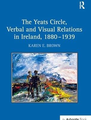 خرید و دانلود نسخه کامل کتاب The Yeats Circle, Verbal and Visual Relations in Ireland, 1880-1939 – Pdf