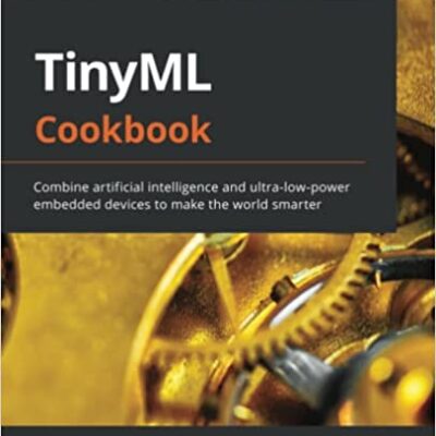 خرید و دانلود نسخه کامل کتاب TinyML Cookbook: Combine artificial intelligence and ultra-low-power embedded devices to make the world smarter –  Pdf