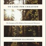 خرید و دانلود نسخه کامل کتاب To Care for Creation:  The Emergence of the Religious Environmental Movement –  PDF