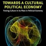 خرید و دانلود نسخه کامل کتاب Towards a Cultural Political Economy: Putting Culture in its Place in Political Economy –  PDF