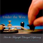 خرید و دانلود نسخه کامل کتاب Under the Wire: How the Telegraph Changed Diplomacy (Harvard Historical Studies) –  PDF