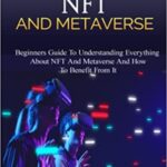 خرید و دانلود نسخه کامل کتاب Understanding NFT and Metaverse: Beginners Guide To Understanding Everything About NFT And Metaverse And How To Benefit From It –  +  PDF