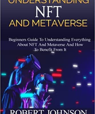 خرید و دانلود نسخه کامل کتاب Understanding NFT and Metaverse: Beginners Guide To Understanding Everything About NFT And Metaverse And How To Benefit From It –  +  PDF