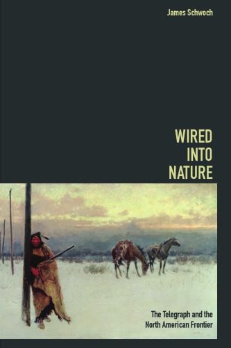 خرید و دانلود نسخه کامل کتاب Wired into Nature: The Telegraph and the North American Frontier – PDF_683799b44e2ec.jpeg خرید و دانلود نسخه کامل کتاب Wired into Nature: The Telegraph and the North American Frontier – PDF