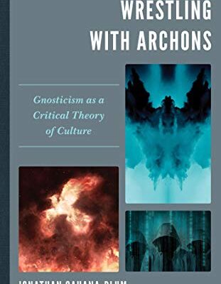 خرید و دانلود نسخه کامل کتاب Wrestling with Archons: Gnosticism as a Critical Theory of Culture