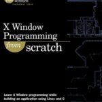 خرید و دانلود نسخه کامل کتاب X Window Programming From Scratch (Jesse Liberty’s from Scratch Programming Series) –  PDF