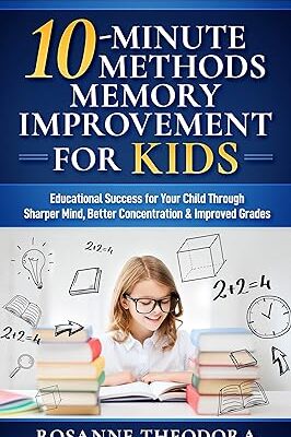 خرید و دانلود نسخه کامل کتاب 10-Minute Methods Memory Improvement for KIDS: Educational Success for Your Child Through Sharper Mind, Better Concentration & Improved Grades – + Pdf