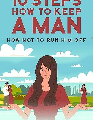 خرید و دانلود نسخه کامل کتاب 10 Steps How To Keep A Man: How Not To Run Him Off – + Pdf